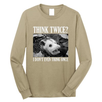 Opossum Funny Think Twice I Don't Even Think Once Possum Long Sleeve Shirt