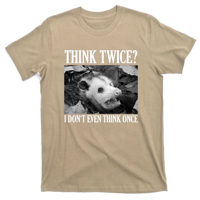 Opossum Funny Think Twice I Don't Even Think Once Possum T-Shirt