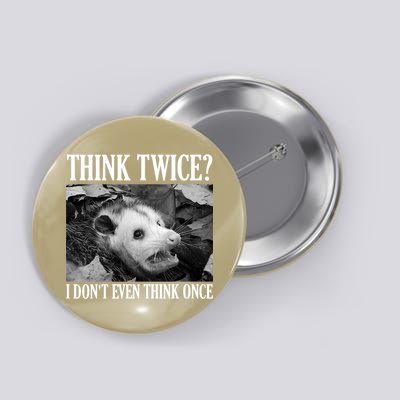 Opossum Funny Think Twice I Don't Even Think Once Possum Button