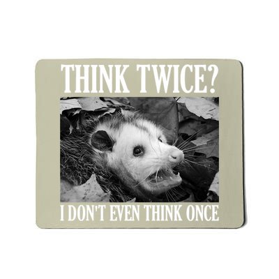 Opossum Funny Think Twice I Don't Even Think Once Possum Mousepad