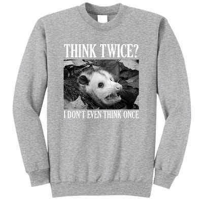 Opossum Funny Think Twice I Don't Even Think Once Possum Sweatshirt