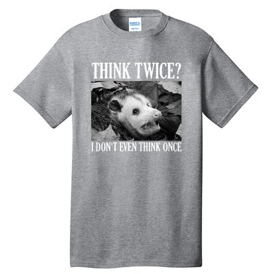 Opossum Funny Think Twice I Don't Even Think Once Possum Tall T-Shirt