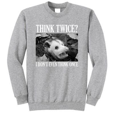 Opossum Funny Think Twice I Don't Even Think Once Possum Tall Sweatshirt