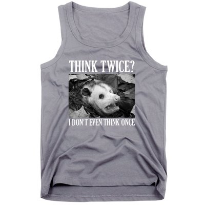 Opossum Funny Think Twice I Don't Even Think Once Possum Tank Top