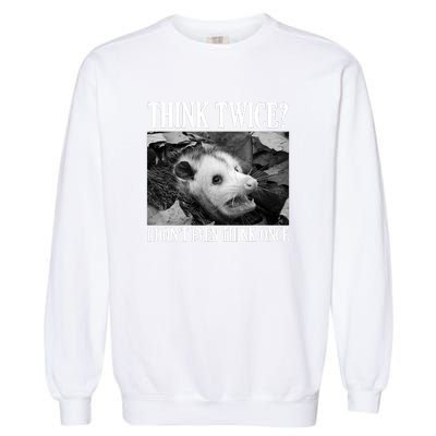 Opossum Funny Think Twice I Don't Even Think Once Possum Garment-Dyed Sweatshirt