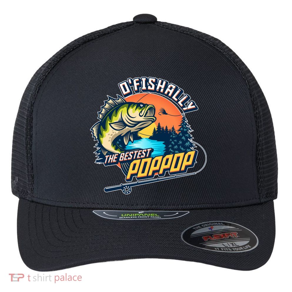O Fishally The Bestest PopPop Flexfit Unipanel Trucker Cap