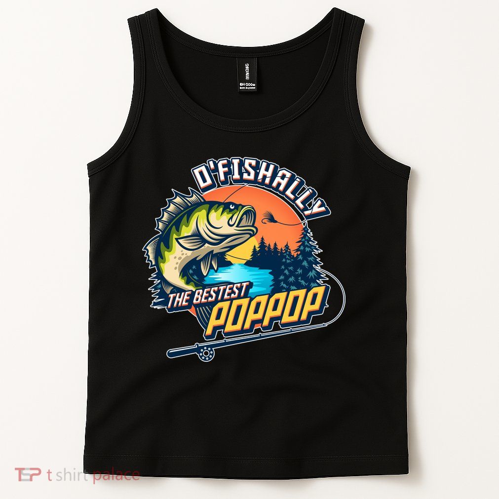 O Fishally The Bestest PopPop Tank Top