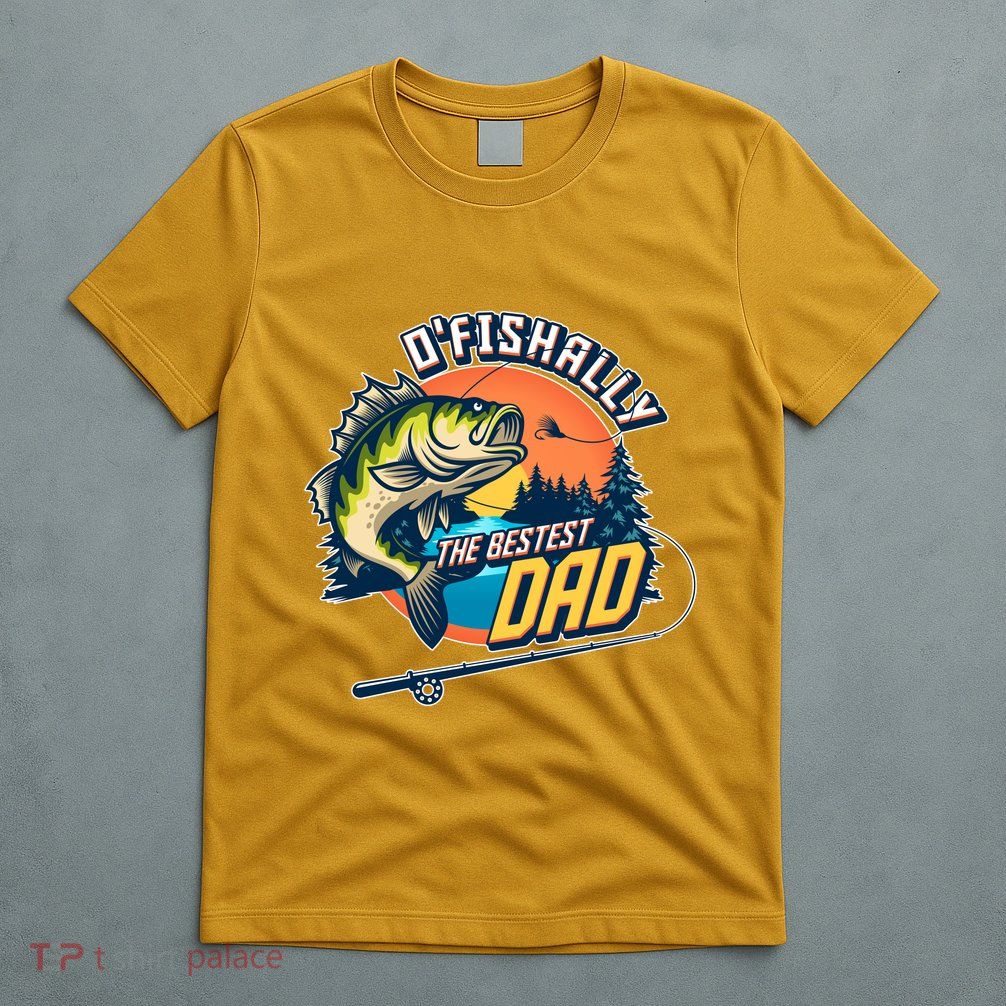 O Fishally The Bestest Dad T-Shirt