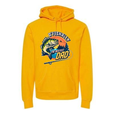 O Fishally The Bestest Dad Premium Hoodie