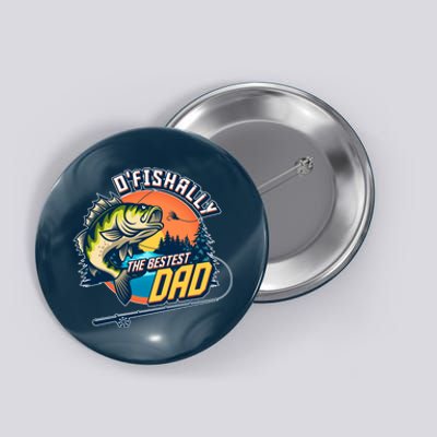 O Fishally The Bestest Dad Button