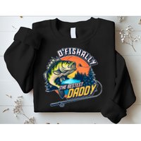 O Fishally The Bestest Daddy Sweatshirt