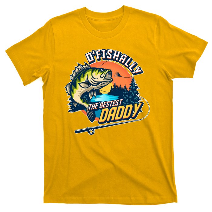 O Fishally The Bestest Daddy T-Shirt