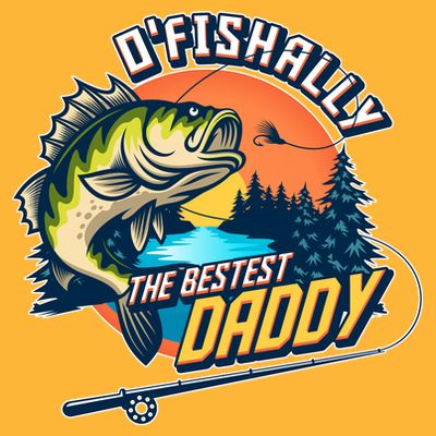 O Fishally The Bestest Daddy T-Shirt