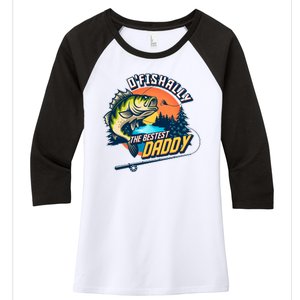 O Fishally The Bestest Daddy Women's Tri-Blend 3/4-Sleeve Raglan Shirt