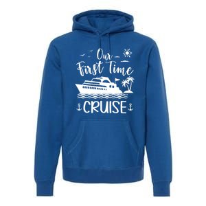 Our First Time Cruise Ship Friend Family Reunion Vacation Gift Premium Hoodie