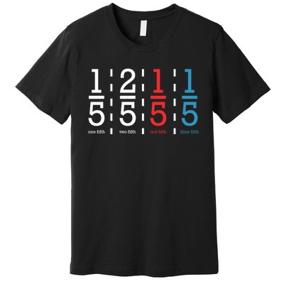 One Fifth Two Fifth Red Fifth Blue Fifth Math Premium T-Shirt