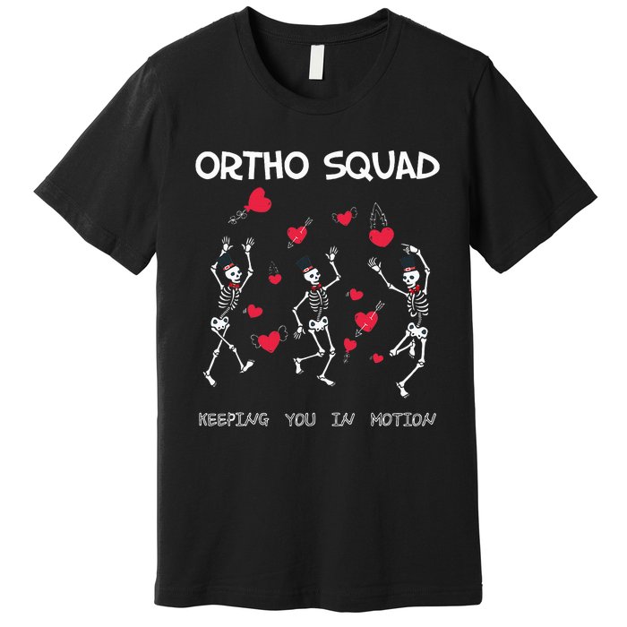 Orthopedic Funny ValentineS Ortho Squad Skeleton Dancing Premium T-Shirt