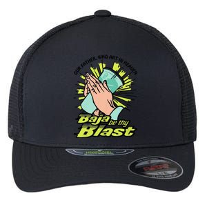 Our Father Who Art In Heaven Baja Be Thy Blast Funny Flexfit Unipanel Trucker Cap