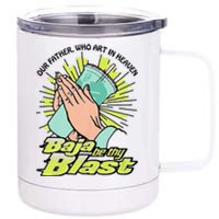 Our Father Who Art In Heaven Baja Be Thy Blast Funny 12 oz Stainless Steel Tumbler Cup