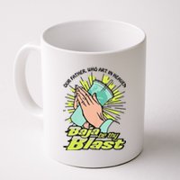 Our Father Who Art In Heaven Baja Be Thy Blast Funny Coffee Mug