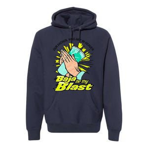 Our Father Who Art In Heaven Be Thy Blast Premium Hoodie