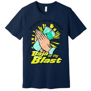 Our Father Who Art In Heaven Be Thy Blast Premium T-Shirt