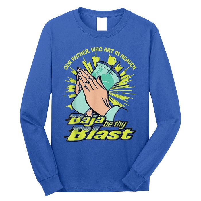 Our Father Who Art In Heaven Baja Be Thy Blast Long Sleeve Shirt