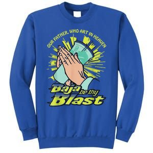 Our Father Who Art In Heaven Baja Be Thy Blast Sweatshirt