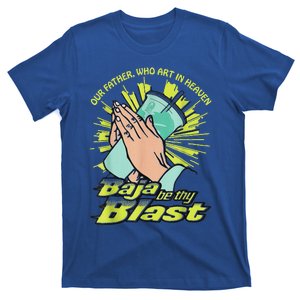 Our Father Who Art In Heaven Baja Be Thy Blast T-Shirt