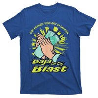 Our Father Who Art In Heaven Baja Be Thy Blast T-Shirt