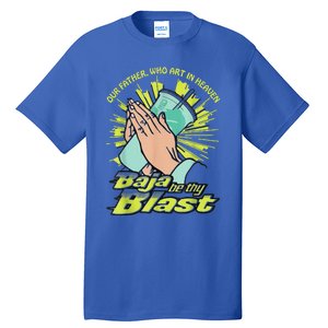 Our Father Who Art In Heaven Baja Be Thy Blast Tall T-Shirt