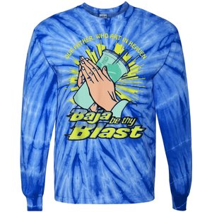 Our Father Who Art In Heaven Baja Be Thy Blast Tie-Dye Long Sleeve Shirt