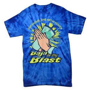 Our Father Who Art In Heaven Baja Be Thy Blast Tie-Dye T-Shirt