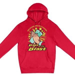 Our Father Who Art In Heaven Baja Be Thy Blast Premium Pullover Hoodie