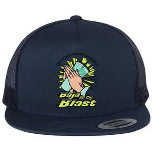 Our Father Who Art In Heaven Baja Be Thy Blast Funny Flat Bill Trucker Hat