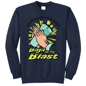 Our Father Who Art In Heaven Baja Be Thy Blast Funny Tall Sweatshirt