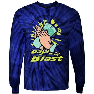 Our Father Who Art In Heaven Baja Be Thy Blast Funny Tie-Dye Long Sleeve Shirt