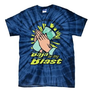 Our Father Who Art In Heaven Baja Be Thy Blast Funny Tie-Dye T-Shirt