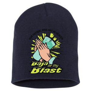 Our Father Who Art In Heaven Baja Be Thy Blast Funny Short Acrylic Beanie