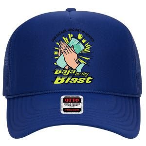 Our Father Who Art In Heaven Baja Be Thy Blast Funny High Crown Mesh Back Trucker Hat