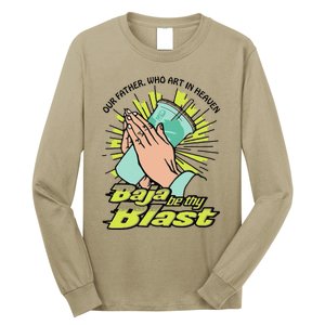 Our Father Who Art In Heaven Baja Be Thy Blast Funny Long Sleeve Shirt