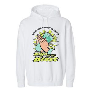 Our Father Who Art In Heaven Baja Be Thy Blast Funny Garment-Dyed Fleece Hoodie