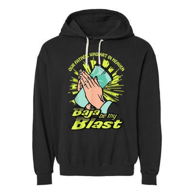 Our Father Who Art In Heaven Baja Be Thy Blast Garment-Dyed Fleece Hoodie