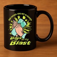 Our Father Who Art In Heaven Baja Be Thy Blast 11oz C Handle Ceramic Mug