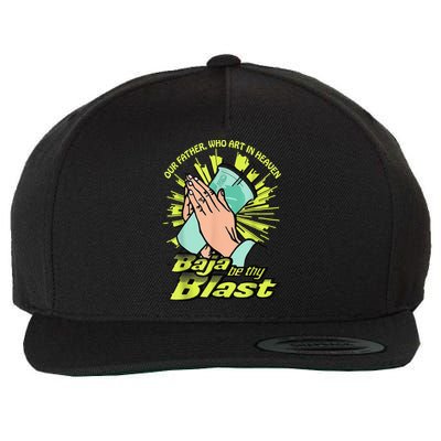Our Father Who Art In Heaven Baja Be Thy Blast Wool Snapback Cap