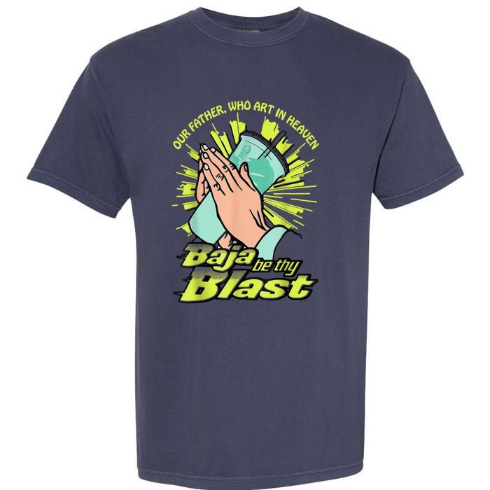 Our Father Who Art In Heaven Baja Be Thy Blast Garment-Dyed Heavyweight T-Shirt