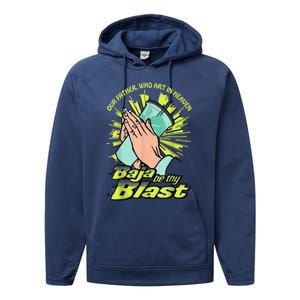 Our Father Who Art In Heaven Baja Be Thy Blast Performance Fleece Hoodie