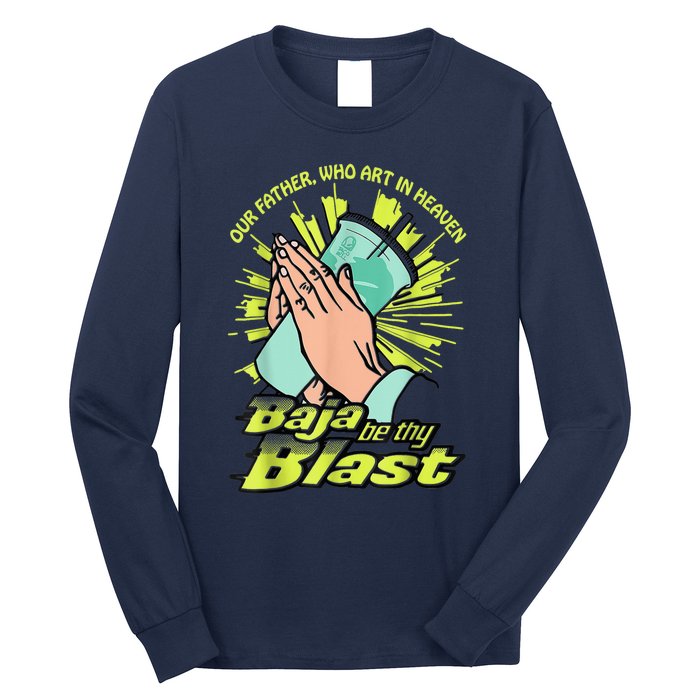 Our Father Who Art In Heaven Baja Be Thy Blast Long Sleeve Shirt