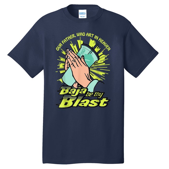 Our Father Who Art In Heaven Baja Be Thy Blast Tall T-Shirt