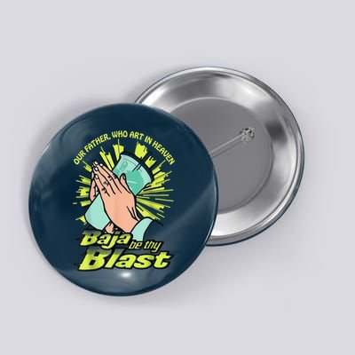 Our Father Who Art In Heaven Baja Be Thy Blast Button